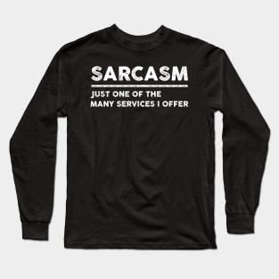 Sarcasm Just One Of The Many Services I Offer Funny Sarcasm Sarcastic Shirt , Womens Shirt , Funny Humorous T-Shirt | Sarcastic Gifts Long Sleeve T-Shirt